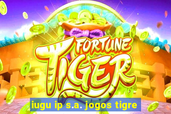 iugu ip s.a. jogos tigre